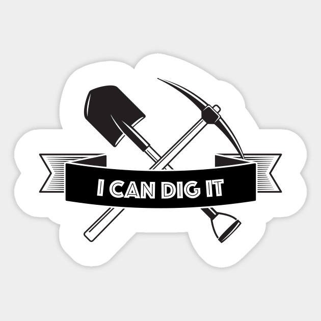 I Can Dig It Sticker by kendesigned